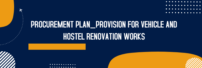 PROCUREMENT PLAN_PROVISION FOR VEHICLE AND HOSTEL RENOVATION WORKS